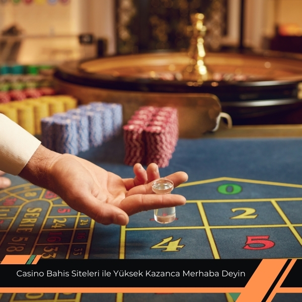 Casino Bahis Siteleri ile Yüksek Kazanca Merhaba Deyin