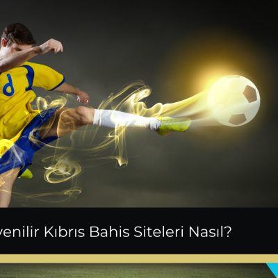 Güvenilir Kıbrıs Bahis Siteleri Nasıl